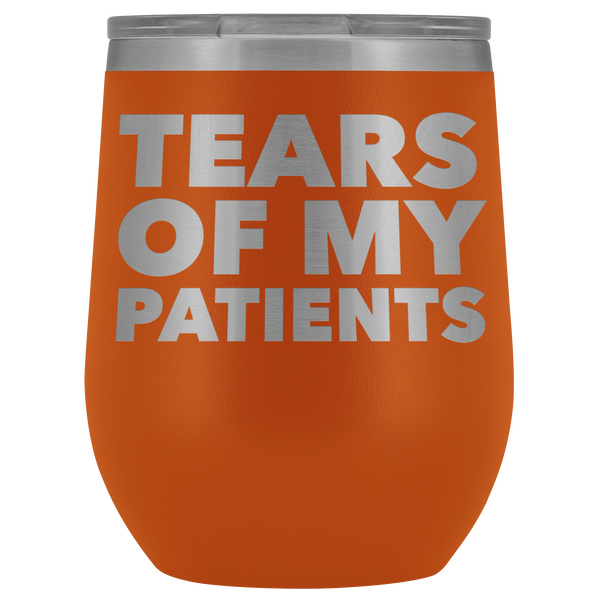 Funny Dentist Gift Tears of My Patients Wine Tumbler Chiropractor Nurse Doctor Medical Stemless Insulated Cup BPA Free 12oz