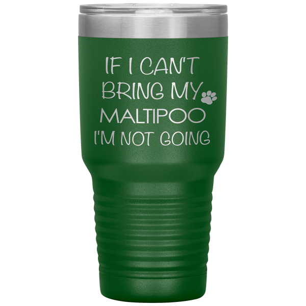 Maltipoo Gift Maltipoo Tumbler If I Can't Bring My Maltipoo I'm Not Going Tumbler Travel Coffee Cup 30oz BPA Free