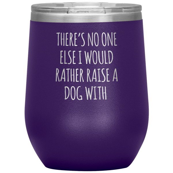 There's No One Else I Would Rather Raise a Dog With Stemless Insulated Travel Wine Tumbler BPA Free 12oz