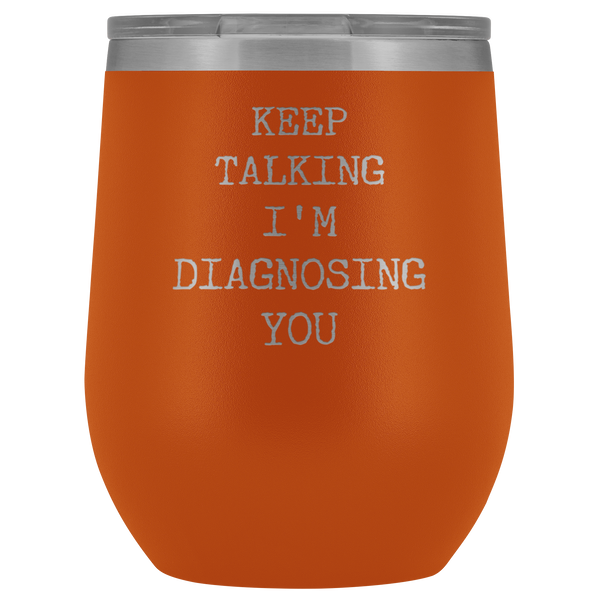 Keep Talking I'm Diagnosing You Psychologist SLP Gifts Funny Stemless Stainless Steel Insulated Wine Tumblers Hot Cold BPA Free 12oz Travel Cup