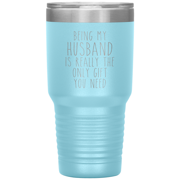 Funny Husband Gift Being My Husband is Really the Only Gift You Need Tumbler Travel Coffee Cup 30oz BPA Free