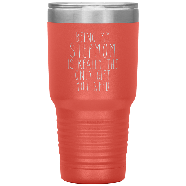 Funny Step Mom Gift Being My Stepmom is Really the Only Gift You Need Tumbler Travel Coffee Cup 30oz BPA Free