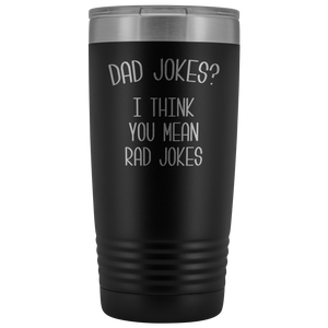 Dad Jokes I Think You Mean Rad Jokes Tumbler Funny Father's Day Mug Present Insulated Hot Cold Travel Coffee Cup 20oz BPA Free