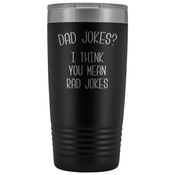 Dad Jokes I Think You Mean Rad Jokes Tumbler Funny Father's Day Mug Present Insulated Hot Cold Travel Coffee Cup 20oz BPA Free