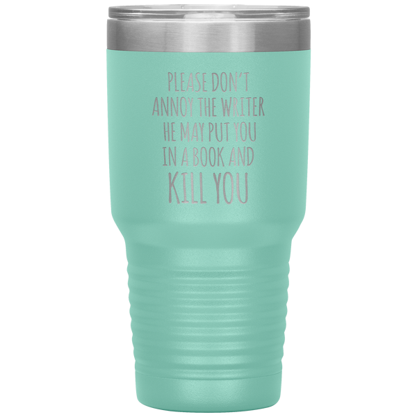 Do Not Annoy the Writer He May Put You in a Book and Kill You Tumbler Travel Coffee Cup 30oz BPA Free