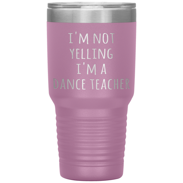 Dance Teacher Tumbler I'm Not Yelling I'm a Dance Teacher Funny Travel Coffee Cup 30oz BPA Free