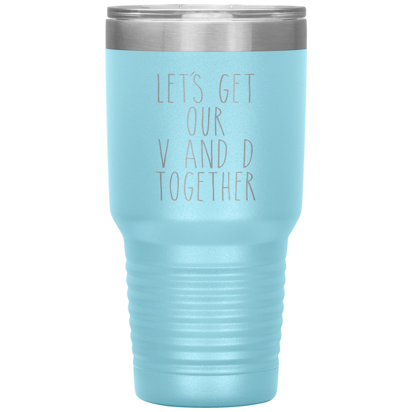 Funny Valentine's Day Gift Let's Get Our V and D Together Travel Coffee Cup 30oz BPA Free