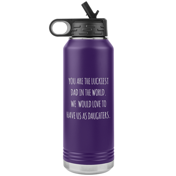 Happy Father's Day Gift From Daughters Funny Dad Water Bottle Dad Gifts You are the Luckiest Dad in the World From Us Insulated Tumbler 32oz BPA Free