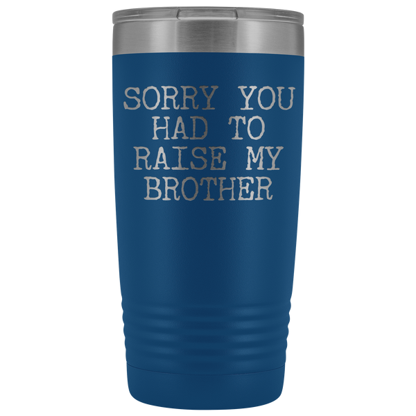 Mugs for Mom Mother's Day Gifts from Son Daughter Sorry You Had to Raise My Brother Tumbler Mug Insulated Travel Coffee Cup 20oz BPA Free