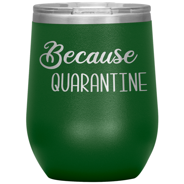 Quarantine 2020 Wine Tumbler Because Quarantine Funny Wine Glass Quarantine Gift Stemless Insulated BPA Free 12oz Travel Cup
