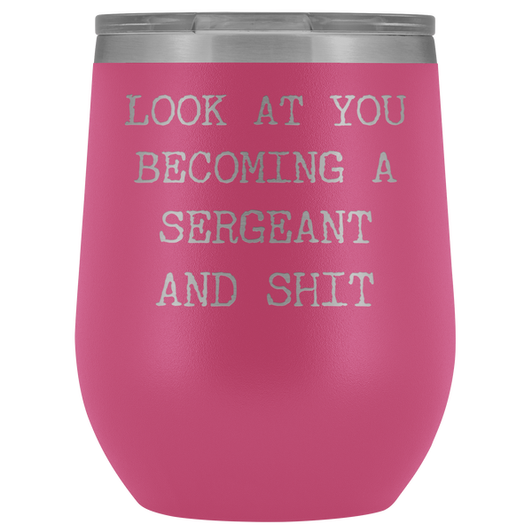 Police Sergeant Mug Look at You Becoming a Sergeant Military Promotion Gifts Stemless Stainless Steel Insulated Wine Tumbler Cup BPA Free 12oz
