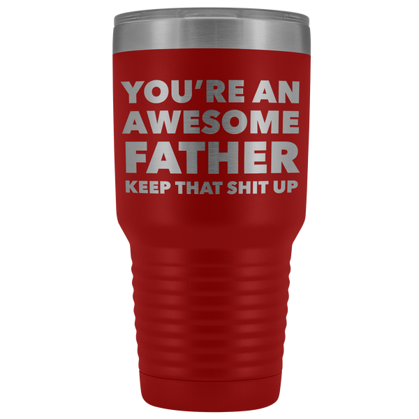 You're An Awesome Father Keep it Up Tumbler Funny Father's Day Metal Mug Insulated Hot Cold Travel Coffee Cup 30oz BPA Free