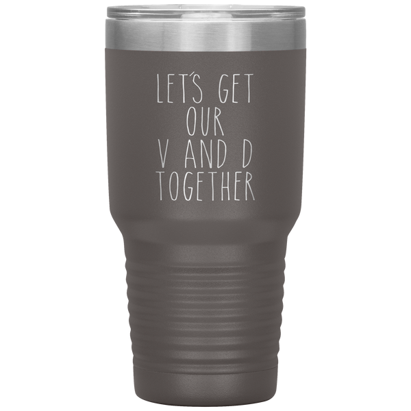 Funny Valentine's Day Gift Let's Get Our V and D Together Travel Coffee Cup 30oz BPA Free