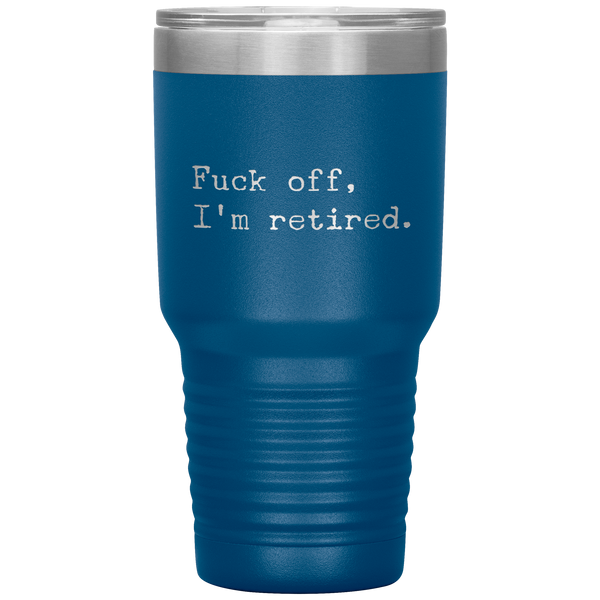 Funny Retirement Gift Fuck Off I'm Retired Tumbler Travel Coffee Cup 30oz BPA Free
