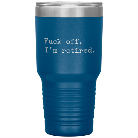 Funny Retirement Gift Fuck Off I'm Retired Tumbler Travel Coffee Cup 30oz BPA Free