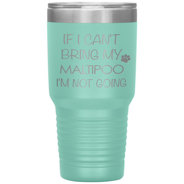 Maltipoo Gift Maltipoo Tumbler If I Can't Bring My Maltipoo I'm Not Going Tumbler Travel Coffee Cup 30oz BPA Free