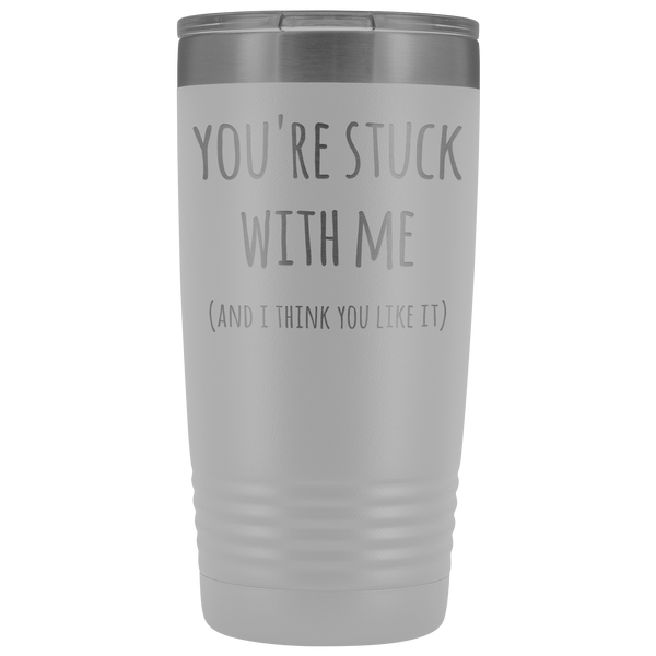 You're Stuck With Me Mug New Relationship Gifts Anniversary Valentines Day Funny Tumbler Insulated Hot Cold Travel Coffee Cup 20oz BPA Free