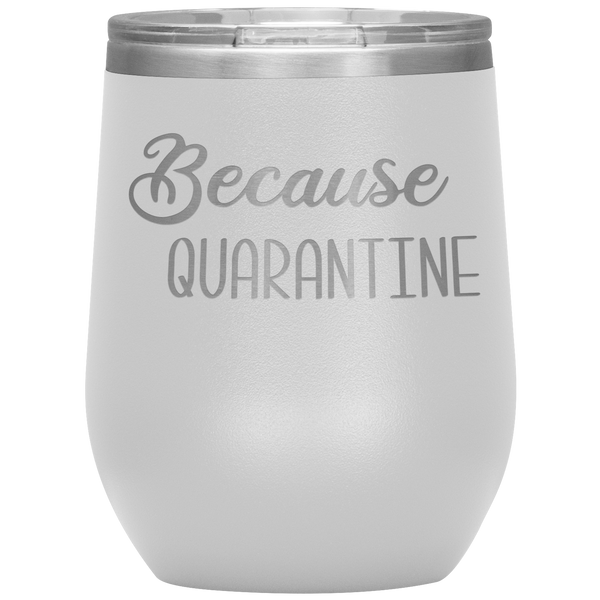 Quarantine 2020 Wine Tumbler Because Quarantine Funny Wine Glass Quarantine Gift Stemless Insulated BPA Free 12oz Travel Cup