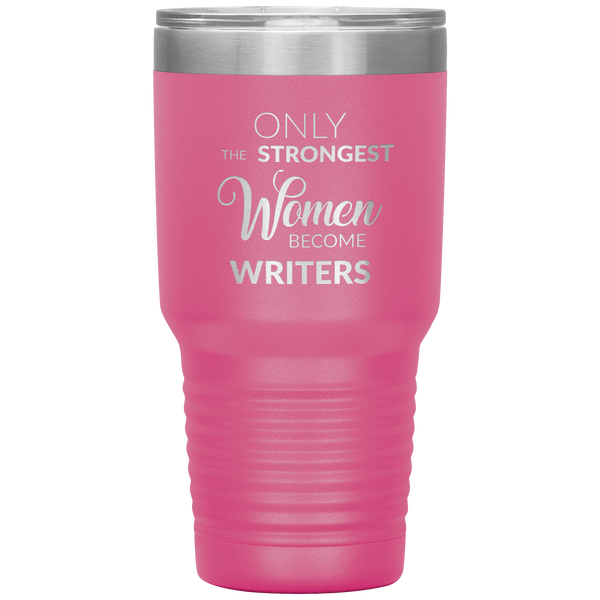 Writing Gifts Writer Tumbler Only the Strongest Women Become Writers Travel Coffee Cup 30oz BPA Free