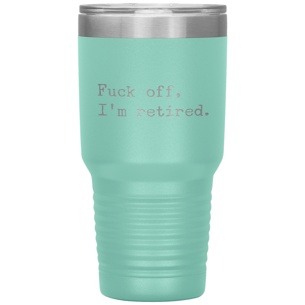 Funny Retirement Gift Fuck Off I'm Retired Tumbler Travel Coffee Cup 30oz BPA Free