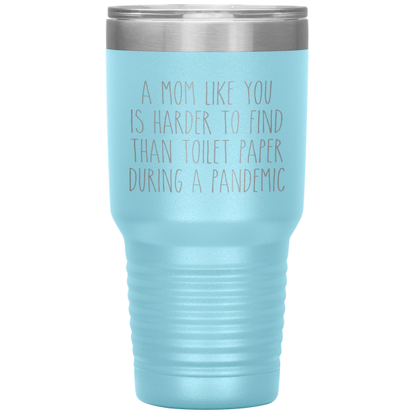 A Mom Like You is Harder to Find Than Toilet Paper During a Pandemic Tumbler Mug Travel Coffee Cup 30oz BPA Free