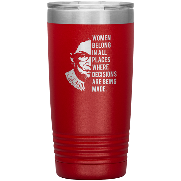 Ruth Bader Ginsburg Tumbler Notorious RBG Women Belong In All Places Where Decisions Are Being Made Travel Coffee Cup 20oz BPA Free