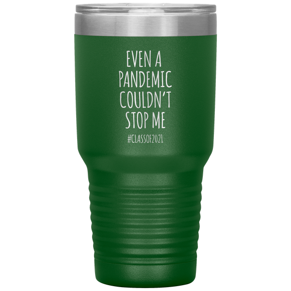 Even a Pandemic Couldn't Stop Me Class of 2021 Tumbler Travel Coffee Cup 30oz BPA Free