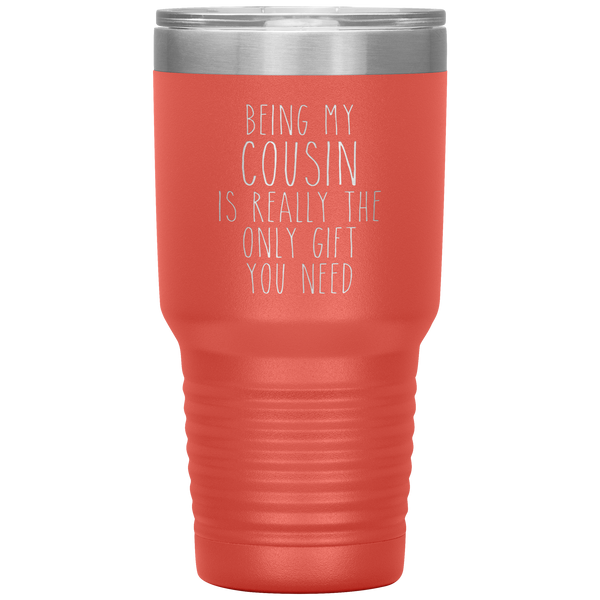 Funny Cousin Gift Being My Cousin is Really the Only Gift You Need Tumbler Travel Coffee Cup 30oz BPA Free