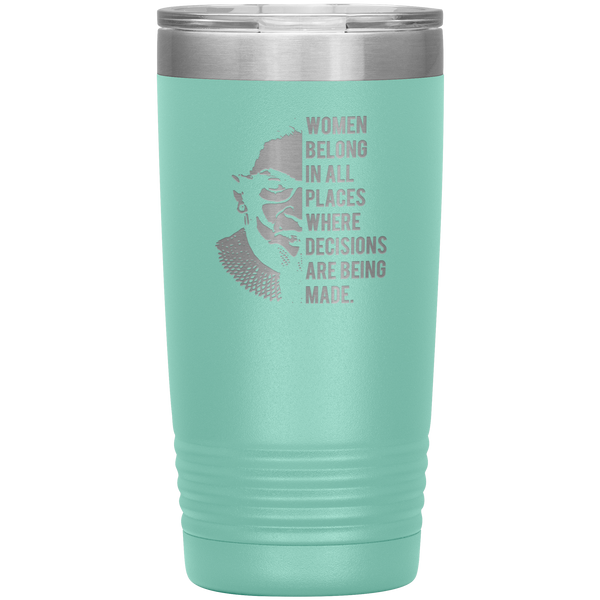 Ruth Bader Ginsburg Tumbler Notorious RBG Women Belong In All Places Where Decisions Are Being Made Travel Coffee Cup 20oz BPA Free