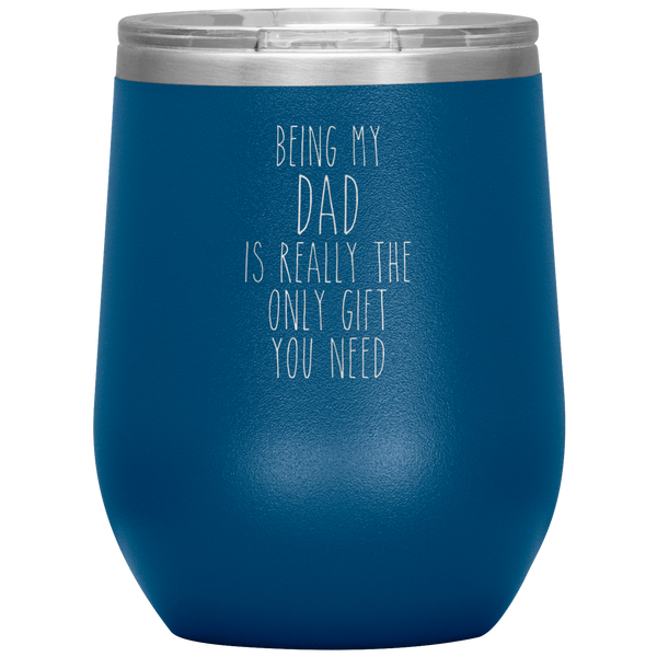 Father's Day Being My Dad is the Only Gift You Need Stemless Insulated Travel Wine Tumbler BPA Free 12oz