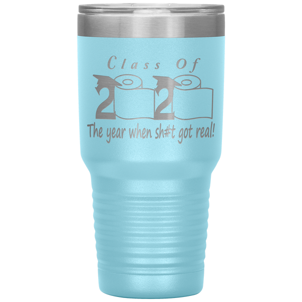 Class Of 2020 The Year When Shit Got Real Tumbler Seniors 2020 Class Of 2020 Graduation Gift for Him for Her Funny Gift for Graduate Metal Mug Insulated Travel Coffee Cup 30oz BPA Free
