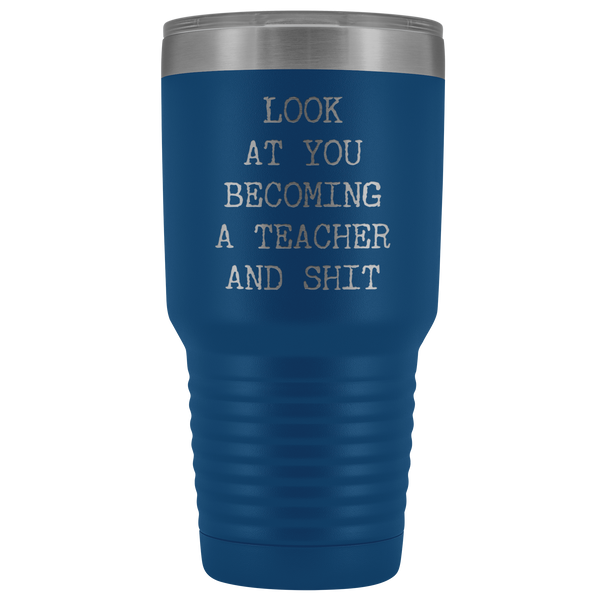 Funny New Teacher Gift Look at You Becoming a Teacher Tumbler Metal Mug Insulated Hot Cold Travel Coffee Cup 30oz BPA Free
