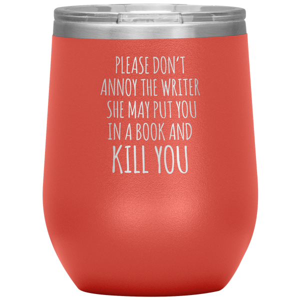 Please Don't Annoy the Writer She May Put You in a Book Stemless Insulated Wine Tumbler BPA Free 12oz