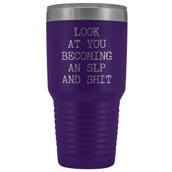 Speech Language Pathologist Gift Look at You Becoming An SLP Funny Tumbler Metal Mug Insulated Hot Cold Travel Coffee Cup 30oz BPA Free