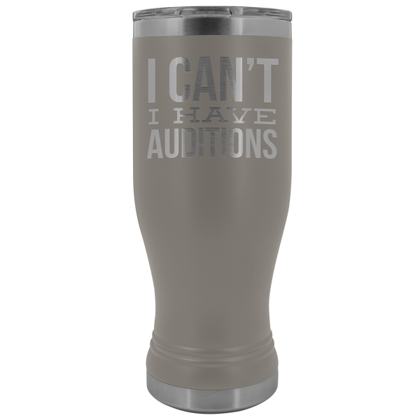 Aspiring Actor Gifts I Can't I Have Auditions Pilsner Tumbler Funny Mug Insulated Travel Coffee Cup 20oz BPA Free
