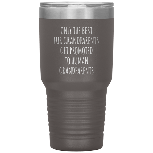 Only the Best Fur Grandparents Get Promoted to Human Tumbler Travel Coffee Cup 30oz BPA Free