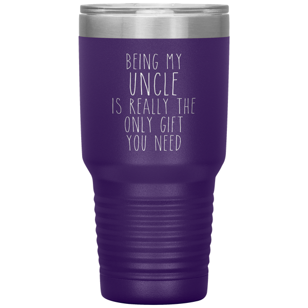 Funny Uncle Gift Being My Uncle is Really the Only Gift You Need Tumbler Travel Coffee Cup 30oz BPA Free