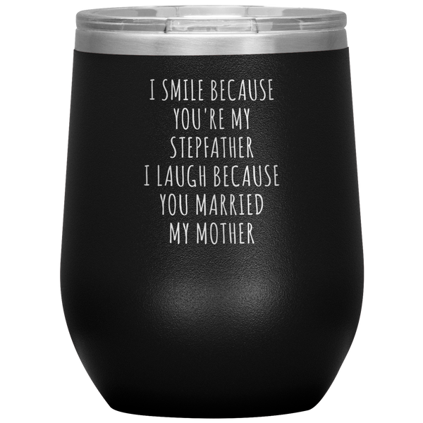 Father's Day Stepdad Wine Tumbler Gift I Smile Because You're My Stepfather Stemless Insulated BPA Free 12oz Travel Cup