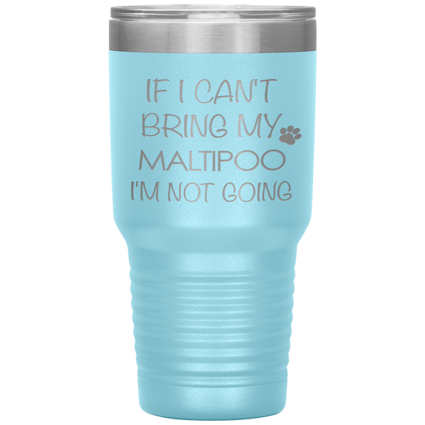 Maltipoo Gift Maltipoo Tumbler If I Can't Bring My Maltipoo I'm Not Going Tumbler Travel Coffee Cup 30oz BPA Free