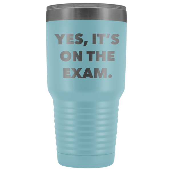 Funny Professor Tumbler College Professor Gift Yes it's on the Exam Metal Mug Double Wall Vacuum Insulated Hot Cold Travel Cup 30oz BPA Free-Cute But Rude