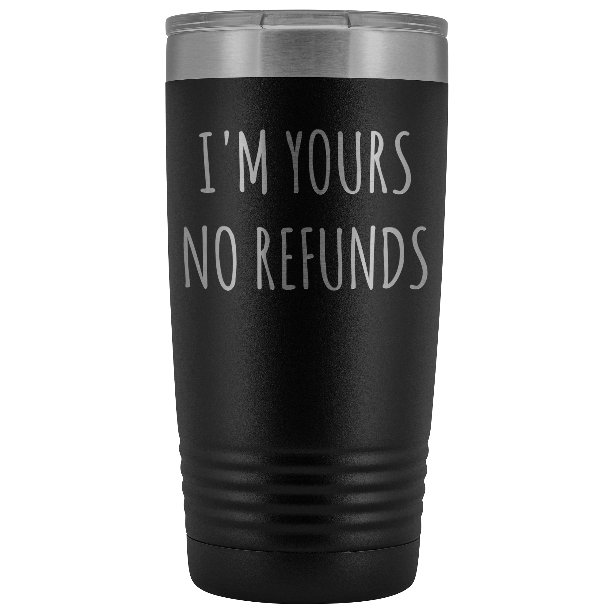 I'm Yours No Refunds Boyfriend Gift Idea Girlfriend Gifts Husband Wife Tumbler Funny Mug Metal Insulated Hot Cold Travel Coffee Cup 20oz BPA Free
