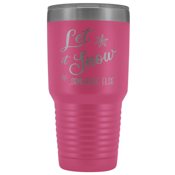 Let it Snow Somewhere Else Tumbler Sarcastic Christmas Holiday Gifts Funny Winter Mugs with Sayings Metal Mug Insulated Hot Cold Travel Coffee Cup 30oz BPA Free