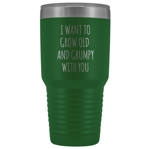 Husband Anniversary Gift Wife Valentines Day I Want to Grow Old & Grumpy With You Fiance Mug Tumbler Travel Coffee Cup 30oz BPA Free