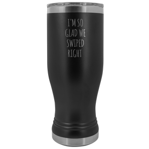 I'm So Glad We Swiped Right Pilsner Tumbler Online Dating New Relationship Gift Insulated Hot Cold Funny Travel Coffee Cup 20oz BPA Free
