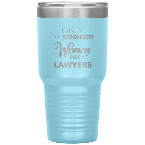 Attorney Gift for Women Lawyer Tumbler Law School Only the Strongest Women Become Lawyers Tumbler Travel Coffee Cup 30oz BPA Free