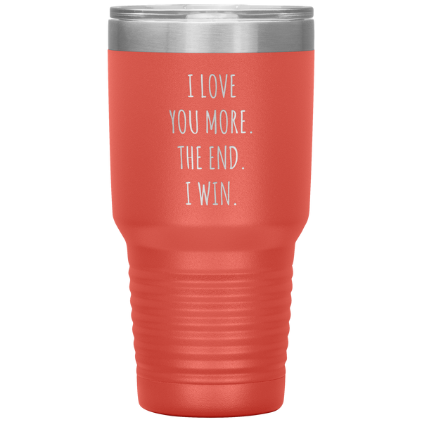 Valentines Day Gift for Him Valentine's Gifts for Her Boyfriend Mug Girlfriend I Love You More The End I Win Tumbler Insulated Travel Coffee Cup 30oz BPA Free