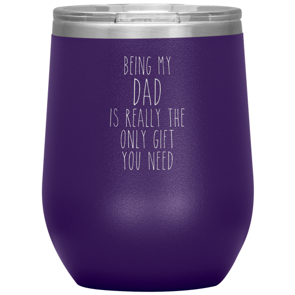 Father's Day Being My Dad is the Only Gift You Need Stemless Insulated Travel Wine Tumbler BPA Free 12oz