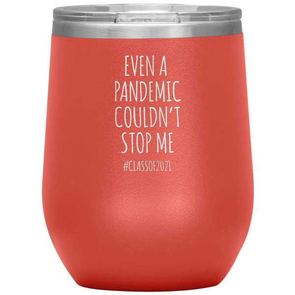 Even a Pandemic Couldn't Stop Me Class of 2021 Stemless Insulated Wine Tumbler BPA Free 12oz