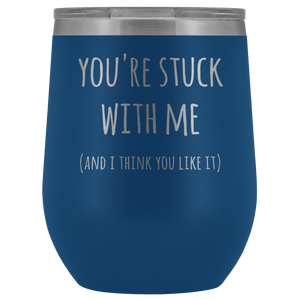 You're Stuck With Me New Relationship Anniversary Valentines Day Gifts Stemless Stainless Steel Insulated Wine Tumbler Cup BPA Free 12oz