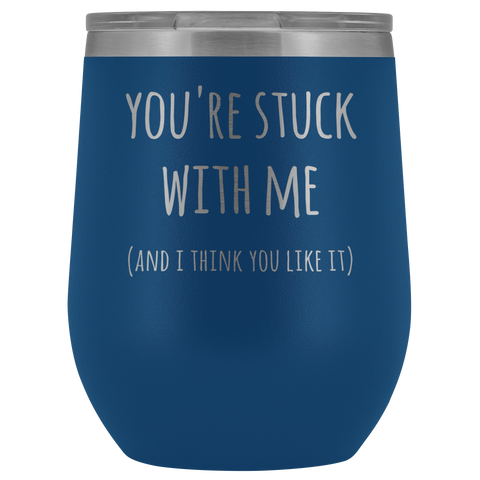You're Stuck With Me New Relationship Anniversary Valentines Day Gifts Stemless Stainless Steel Insulated Wine Tumbler Cup BPA Free 12oz